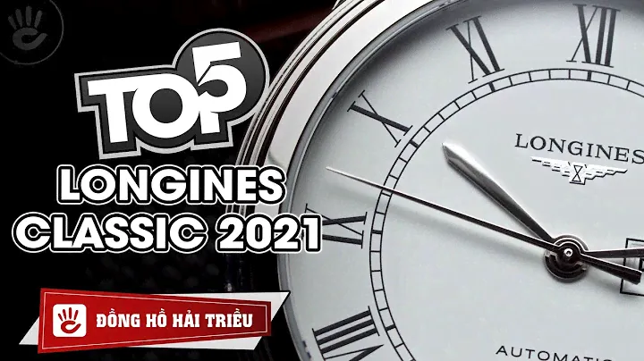 Top 5 đồng hồ Longines Classic đáng mua nhất đầu năm 2021