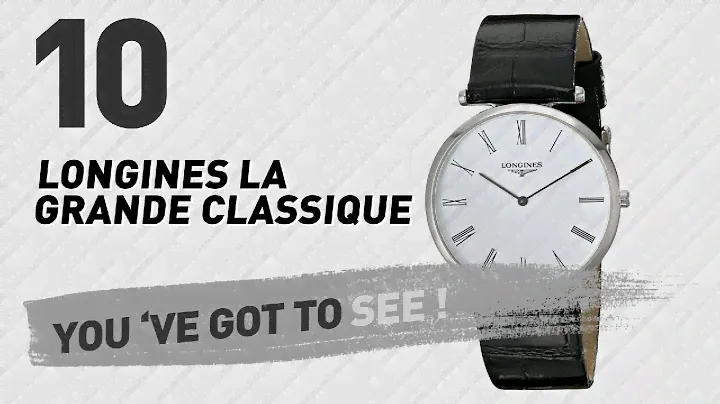 Top 10 Longines La Grande Classique // New & Popular 2017
